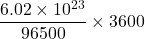 \displaystyle \frac{{6.02\times {{{10}}^{{23}}}}}{{96500}}\times 3600