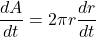 \displaystyle \frac{{dA}}{{dt}}=2\pi r\frac{{dr}}{{dt}}