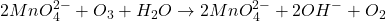 \displaystyle 2MnO_{4}^{{2-}}+{{O}_{3}}+{{H}_{2}}O\to 2MnO_{4}^{{2-}}+2O{{H}^{-}}+{{O}_{2}}
