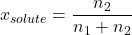 \displaystyle {{x}_{{solute}}}=\frac{{{{n}_{2}}}}{{{{n}_{1}}+{{n}_{2}}}}
