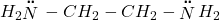 \displaystyle {{H}_{2}}\overset{{\centerdot \centerdot }}{\mathop{N}}\,-C{{H}_{2}}-C{{H}_{2}}-\overset{{\centerdot \centerdot }}{\mathop{N}}\,{{H}_{2}}
