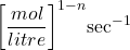 \displaystyle {{\left[ {\frac{{mol}}{{litre}}} \right]}^{{1-n}}}{{\sec }^{{-1}}}