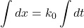 \displaystyle \int{{dx}}={{k}_{0}}\int{{dt}}