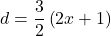 \displaystyle d=\frac{3}{2}\left( {2x+1} \right)