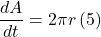 \displaystyle \frac{{dA}}{{dt}}=2\pi r\left( 5 \right)