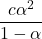 \displaystyle \frac{{c{{\alpha }^{2}}}}{{1-\alpha }}