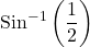 \displaystyle {{\operatorname{Sin}}^{{-1}}}\left( {\frac{1}{2}} \right)