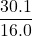 \displaystyle \frac{{30.1}}{{16.0}}