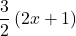 \displaystyle \frac{3}{2}\left( {2x+1} \right)
