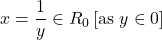 \displaystyle x=\frac{1}{y}\in {{R}_{0}}\left[ {\text{as }y\in 0} \right]