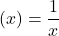 \displaystyle \left( x \right)=\frac{1}{x}