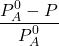 \displaystyle \frac{{P_{A}^{0}-P}}{{P_{A}^{0}}}