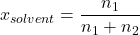 \displaystyle {{x}_{{solvent}}}=\frac{{{{n}_{1}}}}{{{{n}_{1}}+{{n}_{2}}}}