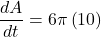 \displaystyle \frac{{dA}}{{dt}}=6\pi \left( {10} \right)