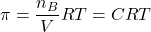 \displaystyle \pi =\frac{{{{n}_{B}}}}{V}RT=CRT