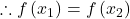 \displaystyle \therefore f\left( {{{x}_{1}}} \right)=f\left( {{{x}_{2}}} \right)