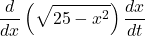 \displaystyle \frac{d}{{dx}}\left( {\sqrt{{25-{{x}^{2}}}}} \right)\frac{{dx}}{{dt}}