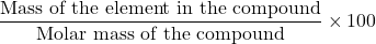 \displaystyle \frac{{\text{Mass of the element in the compound}}}{{\text{Molar mass of the compound}}}\times 100