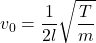 \displaystyle {{v}_{0}}=\frac{1}{{2l}}\sqrt{{\frac{T}{m}}}