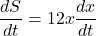 \displaystyle \frac{{dS}}{{dt}}=12x\frac{{dx}}{{dt}}
