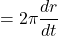 \displaystyle =2\pi \frac{{dr}}{{dt}}