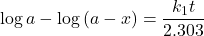\displaystyle \log a-\log \left( {a-x} \right)=\frac{{{{k}_{1}}t}}{{2.303}}